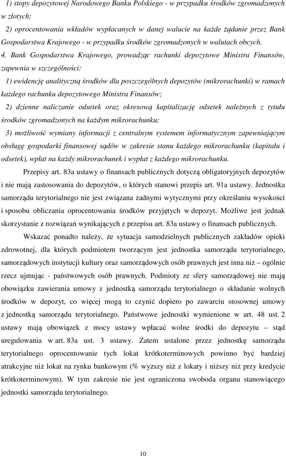 Bank Gospodarstwa Krajowego, prowadząc rachunki depozytowe Ministra Finansów, zapewnia w szczególności: 1) ewidencję analityczną środków dla poszczególnych depozytów (mikrorachunki) w ramach każdego