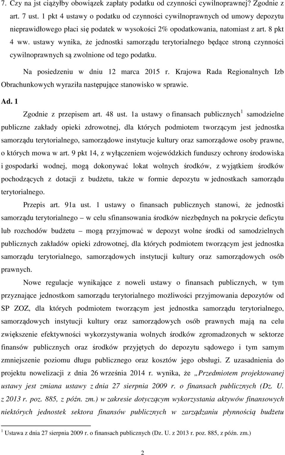 ustawy wynika, że jednostki samorządu terytorialnego będące stroną czynności cywilnoprawnych są zwolnione od tego podatku. Na posiedzeniu w dniu 12 marca 2015 r.