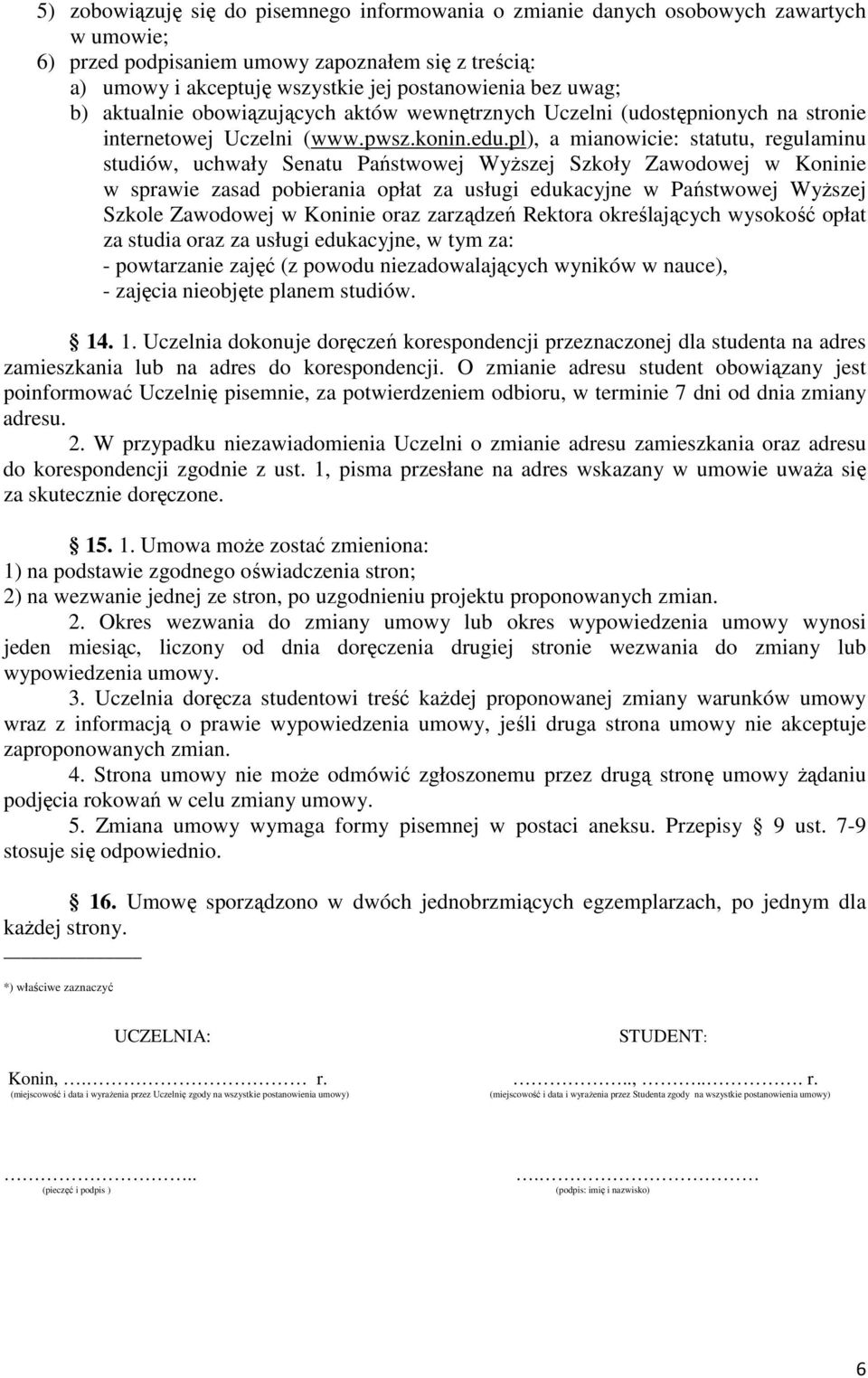 pl), a mianowicie: statutu, regulaminu studiów, uchwały Senatu Państwowej Wyższej Szkoły Zawodowej w Koninie w sprawie zasad pobierania opłat za usługi edukacyjne w Państwowej Wyższej Szkole