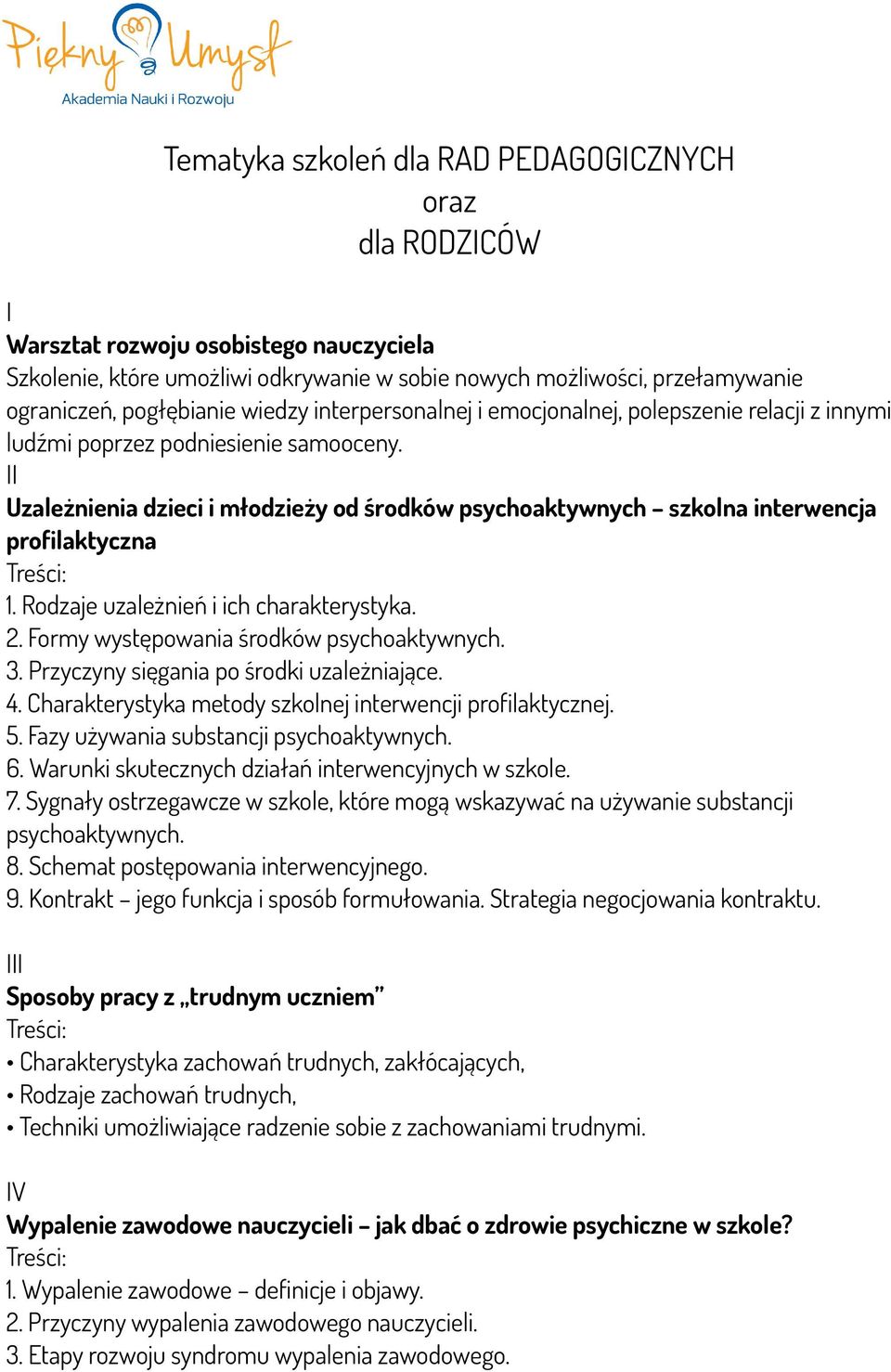 II Uzależnienia dzieci i młodzieży od środków psychoaktywnych szkolna interwencja profilaktyczna 1. Rodzaje uzależnień i ich charakterystyka. 2. Formy występowania środków psychoaktywnych. 3.