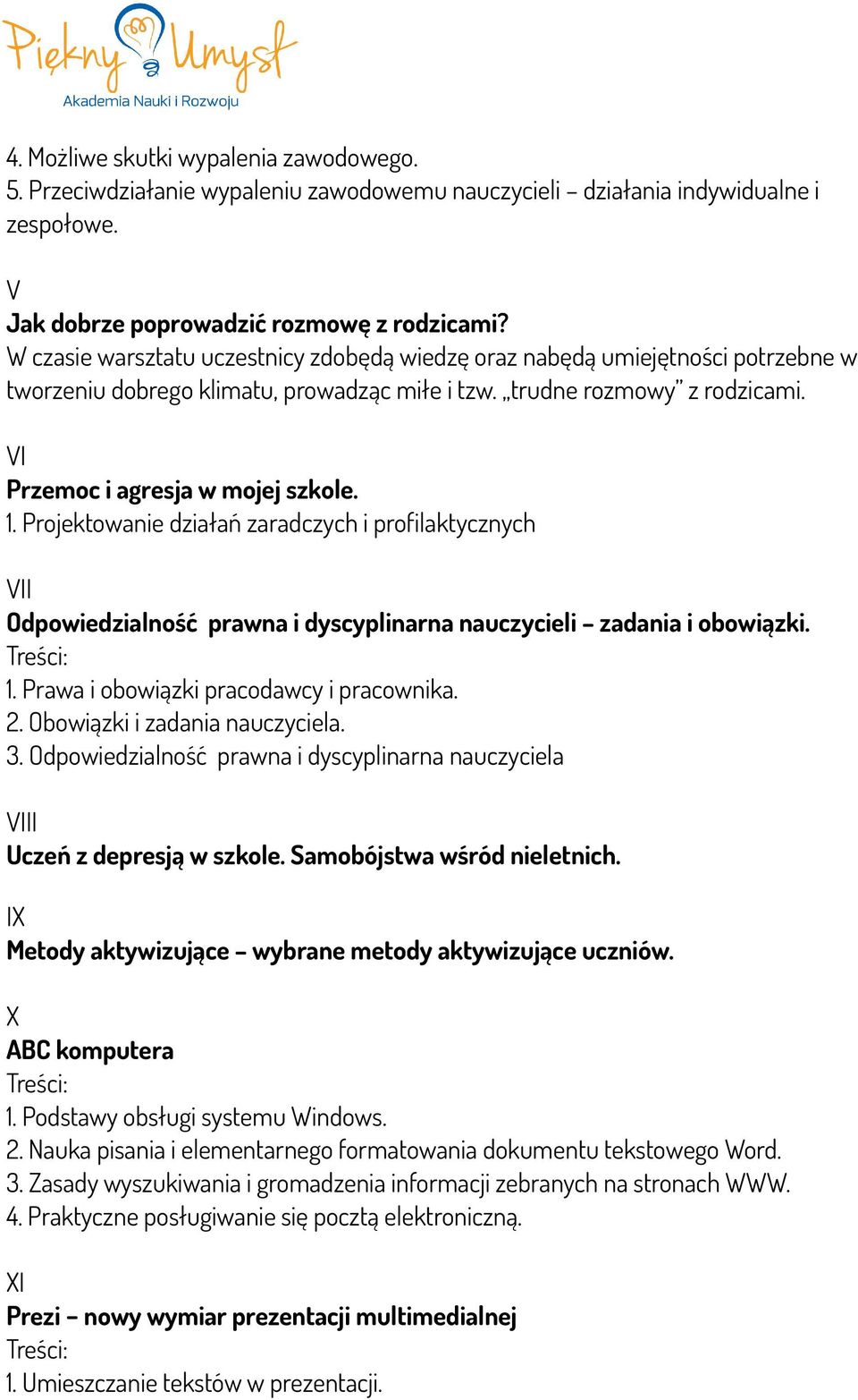 Projektowanie działań zaradczych i profilaktycznych VII Odpowiedzialność prawna i dyscyplinarna nauczycieli zadania i obowiązki. 1. Prawa i obowiązki pracodawcy i pracownika. 2.