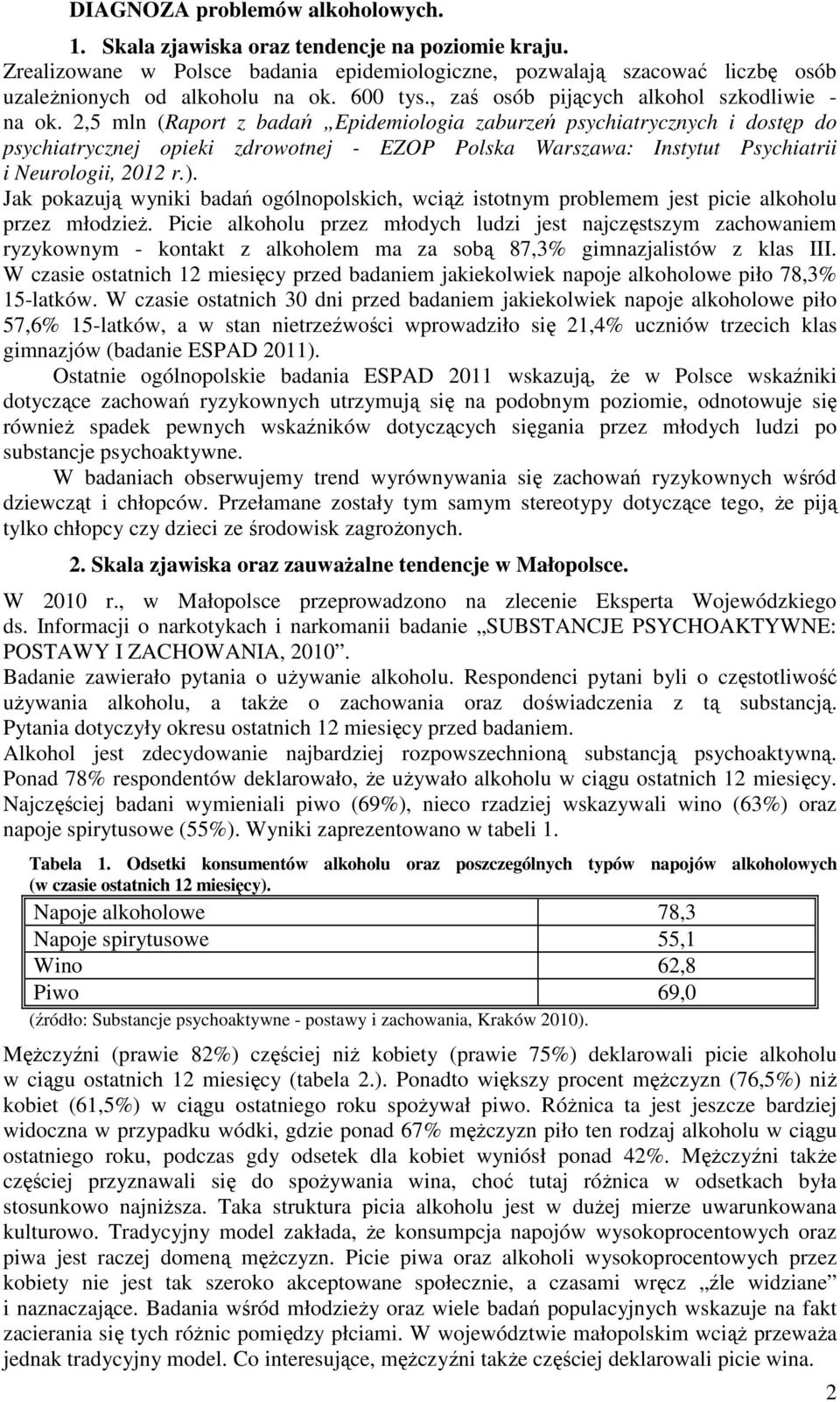 2,5 mln (Raprt z badań Epidemilgia zaburzeń psychiatrycznych i dstęp d psychiatrycznej pieki zdrwtnej - EZOP Plska Warszawa: Instytut Psychiatrii i Neurlgii, 2012 r.).