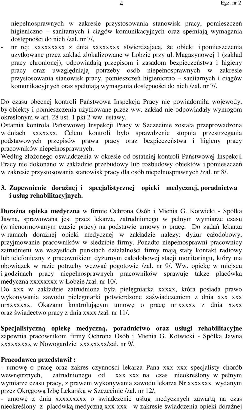 Magazynowej 1 (zakład pracy chronionej), odpowiadają przepisom i zasadom bezpieczeństwa i higieny pracy oraz uwzględniają potrzeby osób niepełnosprawnych w zakresie przystosowania stanowisk pracy,