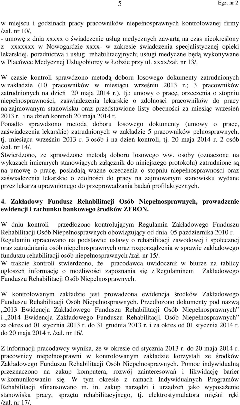 rehabilitacyjnych; usługi medyczne będą wykonywane w Placówce Medycznej Usługobiorcy w Łobzie przy ul. xxxx/zał. nr 13/.