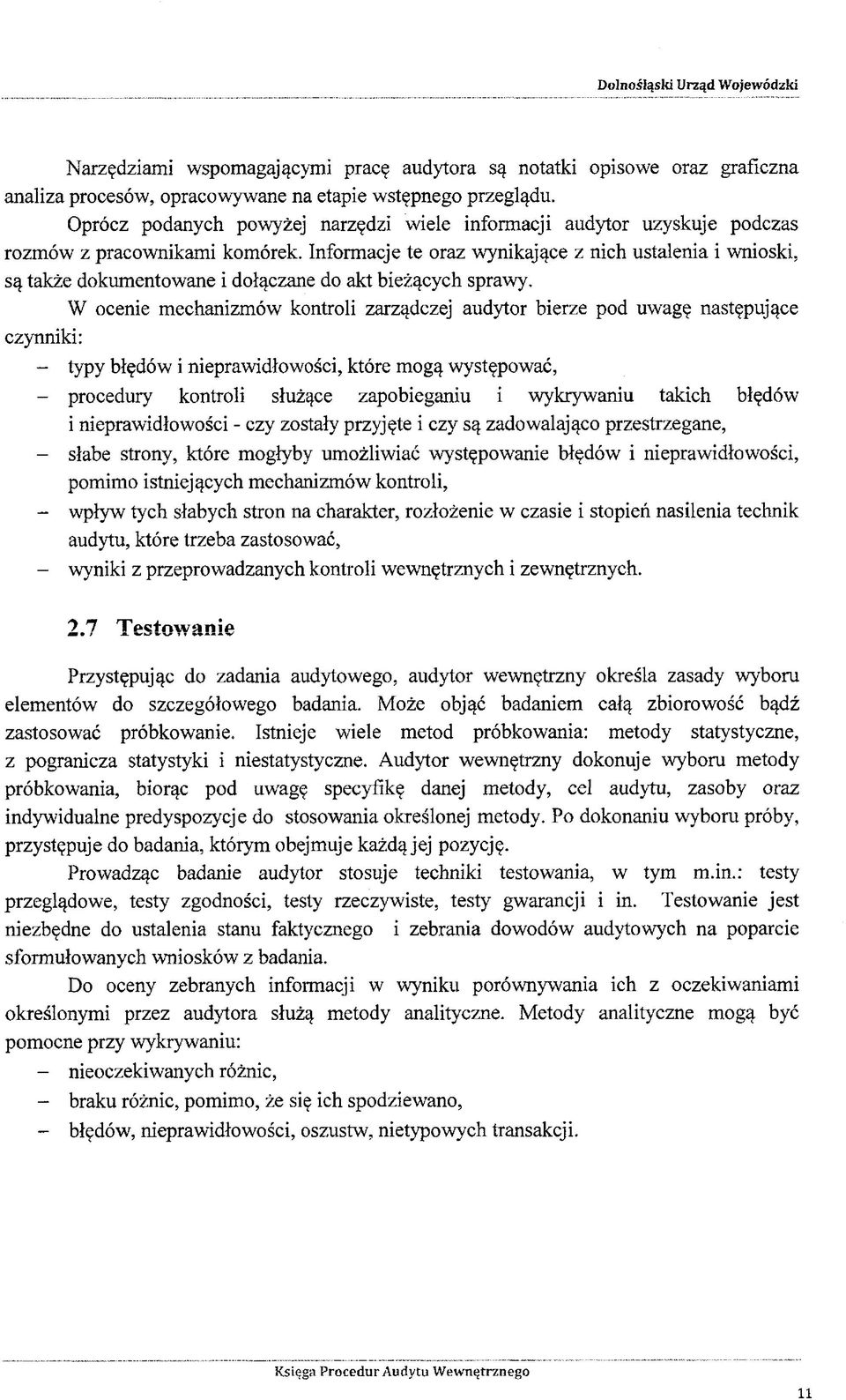 Informacje te oraz wynikające z nich ustalenia i wnioski, są także dokumentowane i dołączane do akt bieżących sprawy.