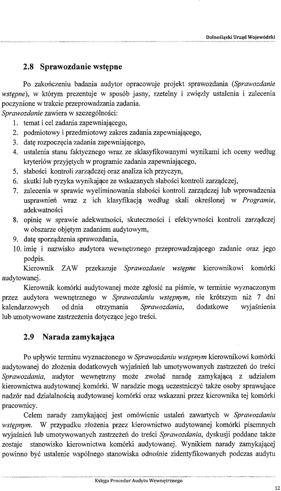 datę rozpoczęcia zadania zapewniającego, 4. ustalenia stanu faktycznego wraz ze sklasyfikowanymi wynikami ich oceny według kryteriów przyjętych w programie zadania zapewniającego, 5.