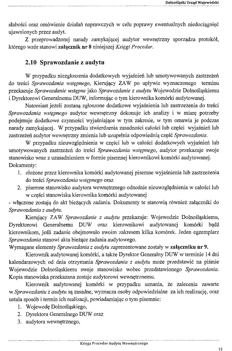 10 Sprawozdanie z audytu W przypadku niezgłoszenia dodatkowych wyjaśnień lub umotywowanych zastrzeżeń do treści Sprawozdania wstępnego, Kierujący ZAW po upływie wyznaczonego terminu przekazuje