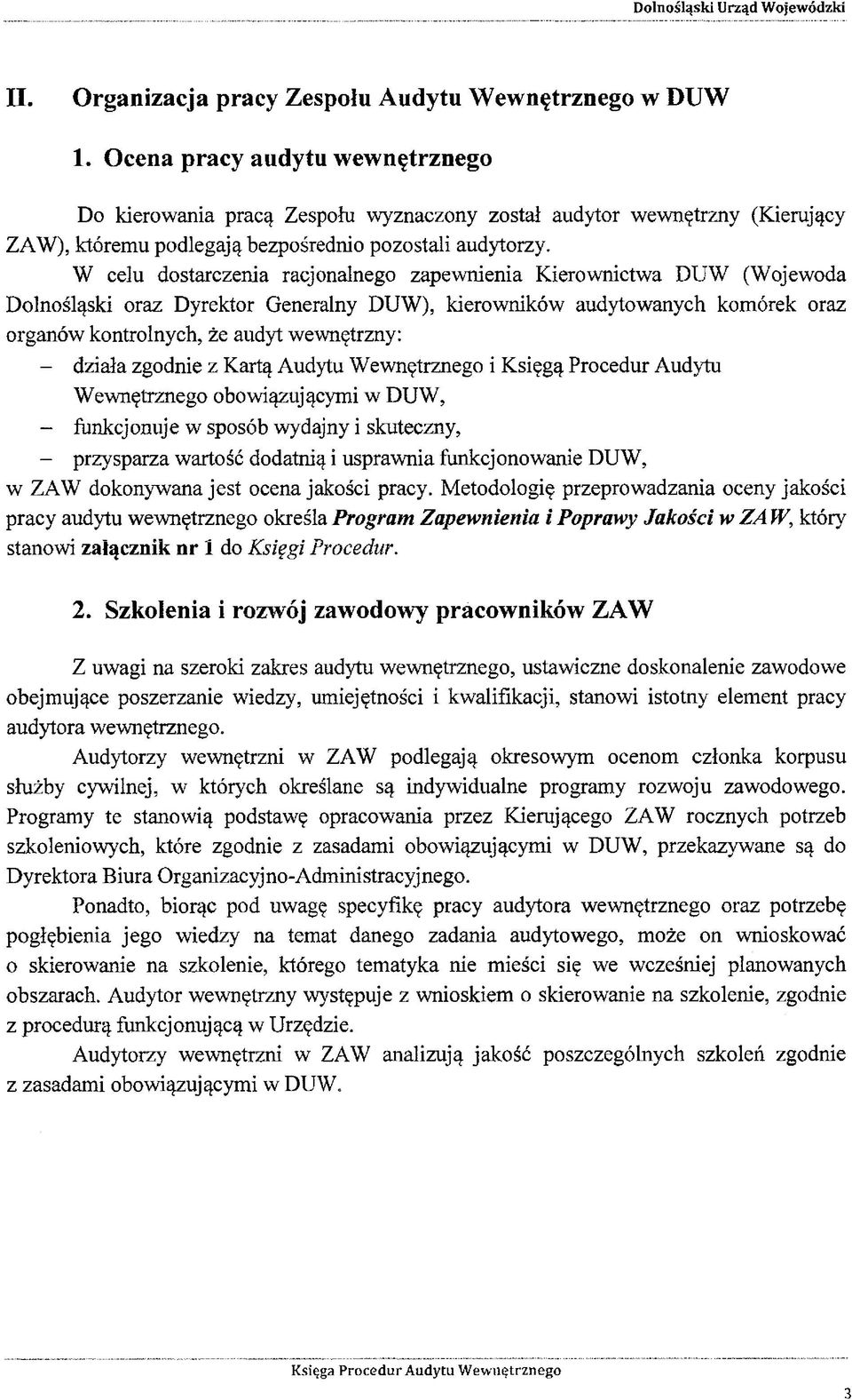 W celu dostarczenia racjonalnego zapewnienia Kierownictwa DUW (Wojewoda Dolnośląski oraz Dyrektor Generalny DUW), kierowników audytowanych komórek oraz organów kontrolnych, że audyt wewnętrzny: -