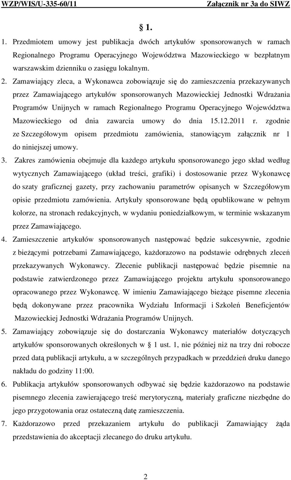 Programu Operacyjnego Województwa Mazowieckiego od dnia zawarcia umowy do dnia 15.12.2011 r. zgodnie ze Szczegółowym opisem przedmiotu zamówienia, stanowiącym załącznik nr 1 do niniejszej umowy. 3.