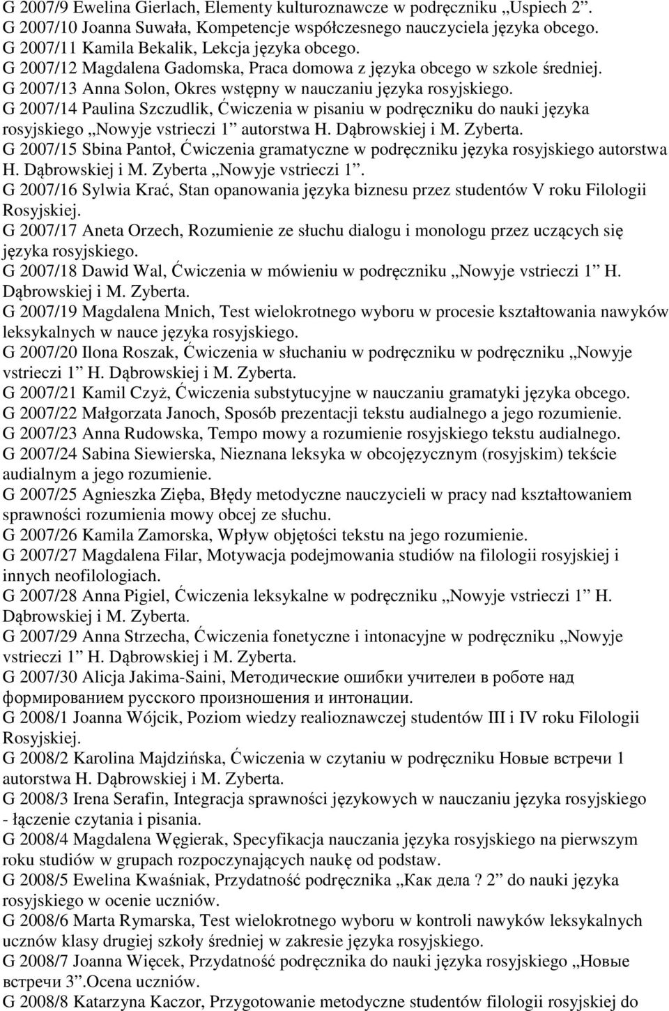 G 2007/14 Paulina Szczudlik, Ćwiczenia w pisaniu w podręczniku do nauki języka rosyjskiego Nowyje vstrieczi 1 autorstwa H. Dąbrowskiej i M. Zyberta.