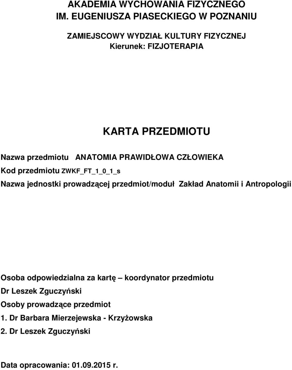 przedmiotu ANATOMIA PRAWIDŁOWA CZŁOWIEKA Kod przedmiotu ZWKF_FT_1_0_1_s Nazwa jednostki prowadzącej przedmiot/moduł Zakład