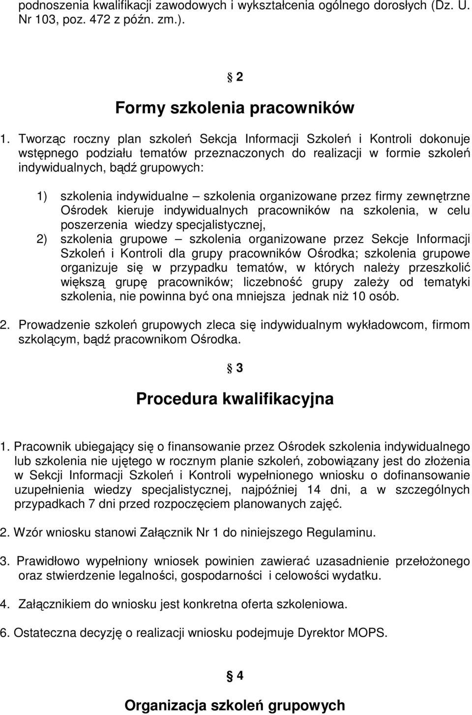 indywidualne szkolenia organizowane przez firmy zewnętrzne Ośrodek kieruje indywidualnych pracowników na szkolenia, w celu poszerzenia wiedzy specjalistycznej, 2) szkolenia grupowe szkolenia