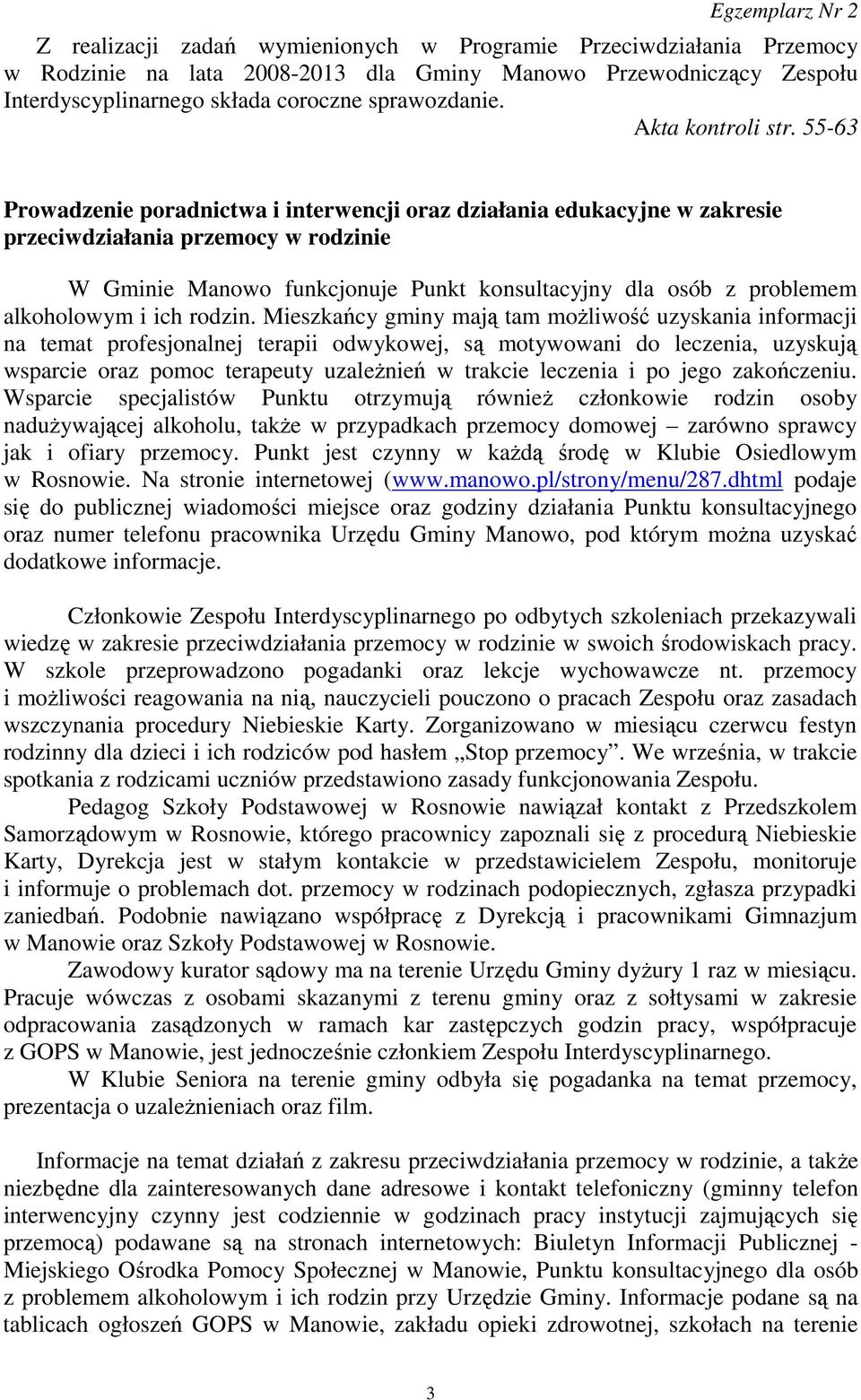 55-63 Prowadzenie poradnictwa i interwencji oraz działania edukacyjne w zakresie przeciwdziałania przemocy w rodzinie W Gminie Manowo funkcjonuje Punkt konsultacyjny dla osób z problemem alkoholowym