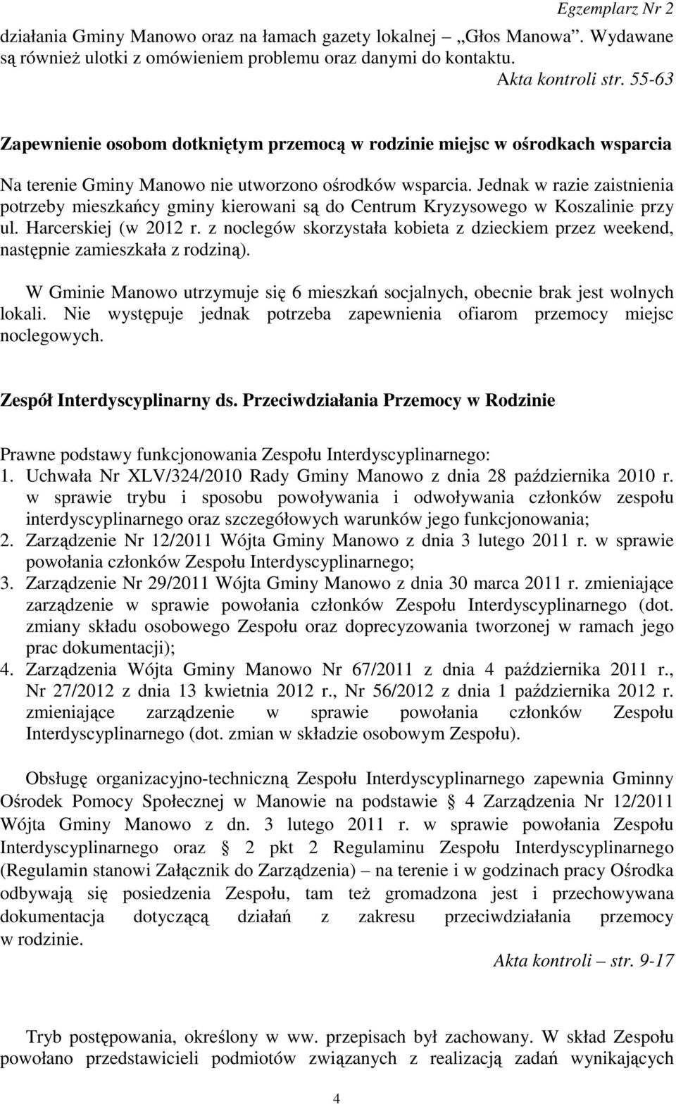 Jednak w razie zaistnienia potrzeby mieszkańcy gminy kierowani są do Centrum Kryzysowego w Koszalinie przy ul. Harcerskiej (w 2012 r.