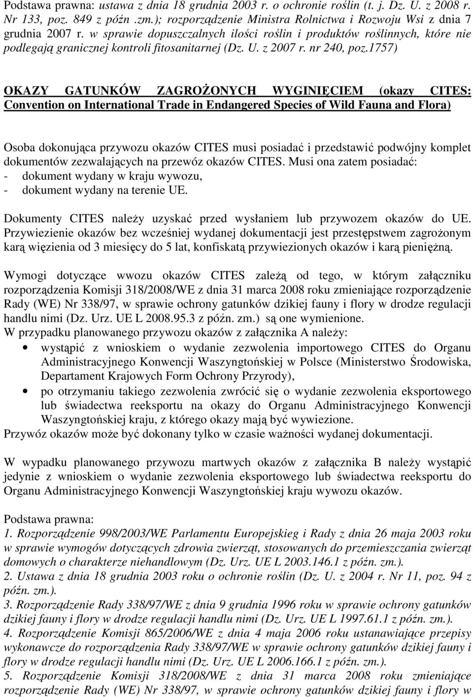 1757) OKAZY GATUNKÓW ZAGROśONYCH WYGINIĘCIEM (okazy CITES: Convention on International Trade in Endangered Species of Wild Fauna and Flora) Osoba dokonująca przywozu okazów CITES musi posiadać i