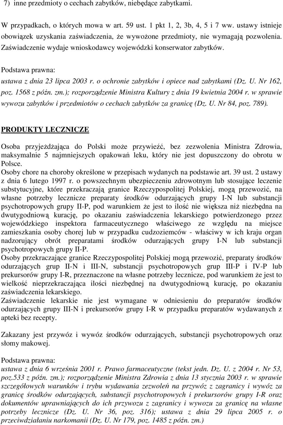 o ochronie zabytków i opiece nad zabytkami (Dz. U. Nr 162, poz. 1568 z późn. zm.); rozporządzenie Ministra Kultury z dnia 19 kwietnia 2004 r.