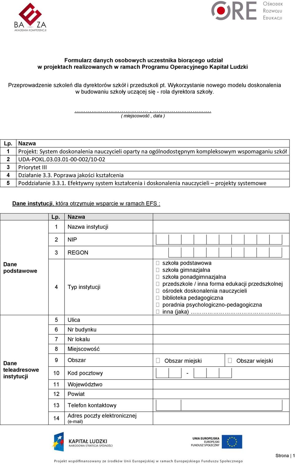 ( miejscowość, data ) 1 Projekt: System doskonalenia nauczycieli oparty na ogólnodostępnym kompleksowym wspomaganiu szkół 2 UDA-POKL.03.03.01-00-002/10-02 3 Priorytet III 4 Działanie 3.3. Poprawa jakości kształcenia 5 Poddziałanie 3.