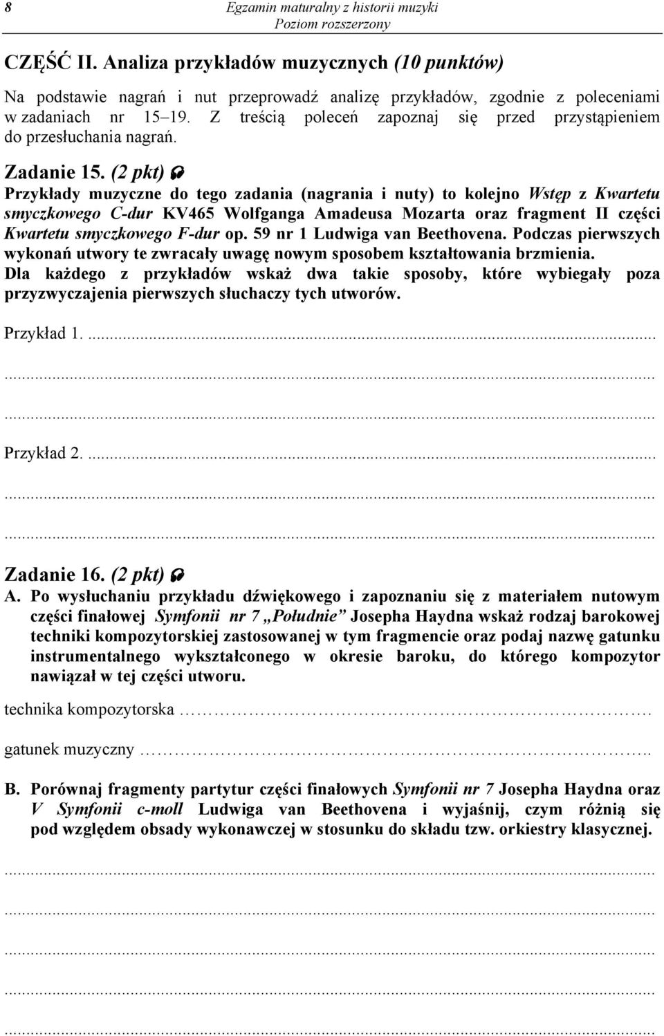 (2 pkt) Przykłady muzyczne do tego zadania (nagrania i nuty) to kolejno Wstęp z Kwartetu smyczkowego C-dur KV465 Wolfganga Amadeusa Mozarta oraz fragment II części Kwartetu smyczkowego F-dur op.