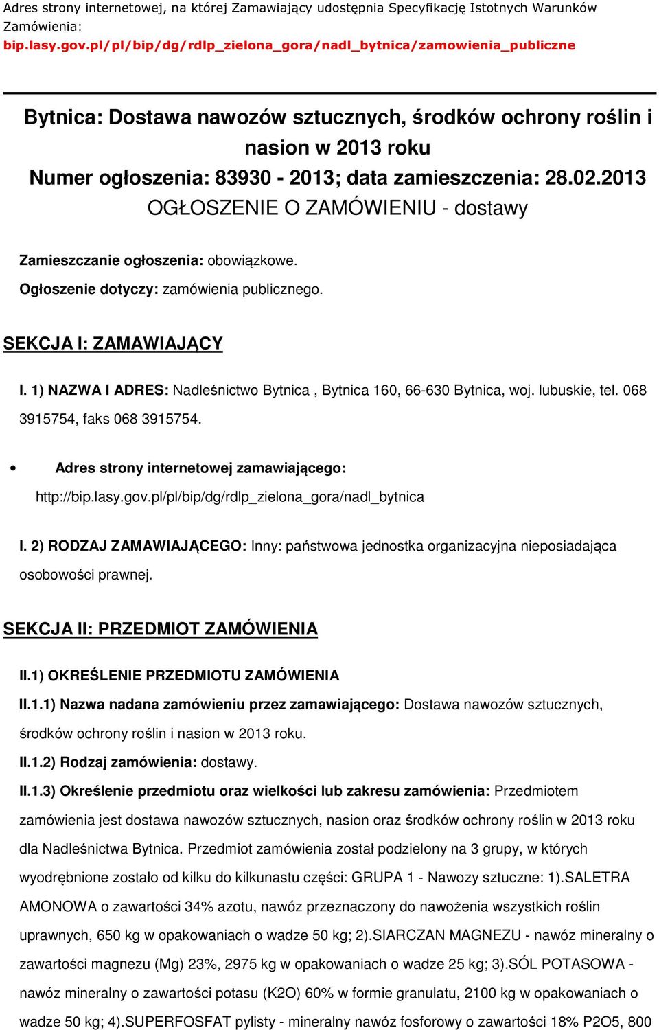 02.2013 OGŁOSZENIE O ZAMÓWIENIU - dostawy Zamieszczanie ogłoszenia: obowiązkowe. Ogłoszenie dotyczy: zamówienia publicznego. SEKCJA I: ZAMAWIAJĄCY I.