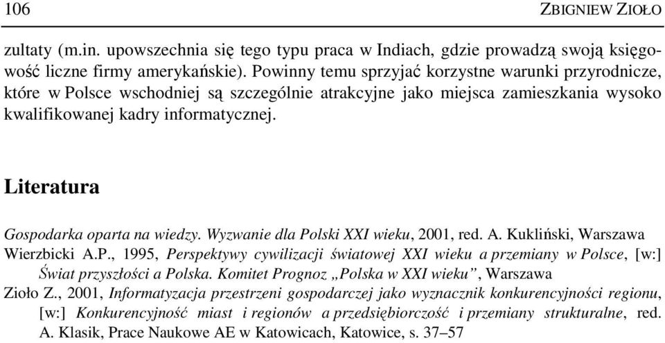 Lteratura Gospodarka oparta na wedzy. Wyzwane dla Polsk XXI weku, 2001, red. A. Kuklńsk, Warszawa Werzbck A.P., 1995, Perspektywy cywlzacj śwatowej XXI weku a przemany w Polsce, [w:] Śwat przyszłośc a Polska.