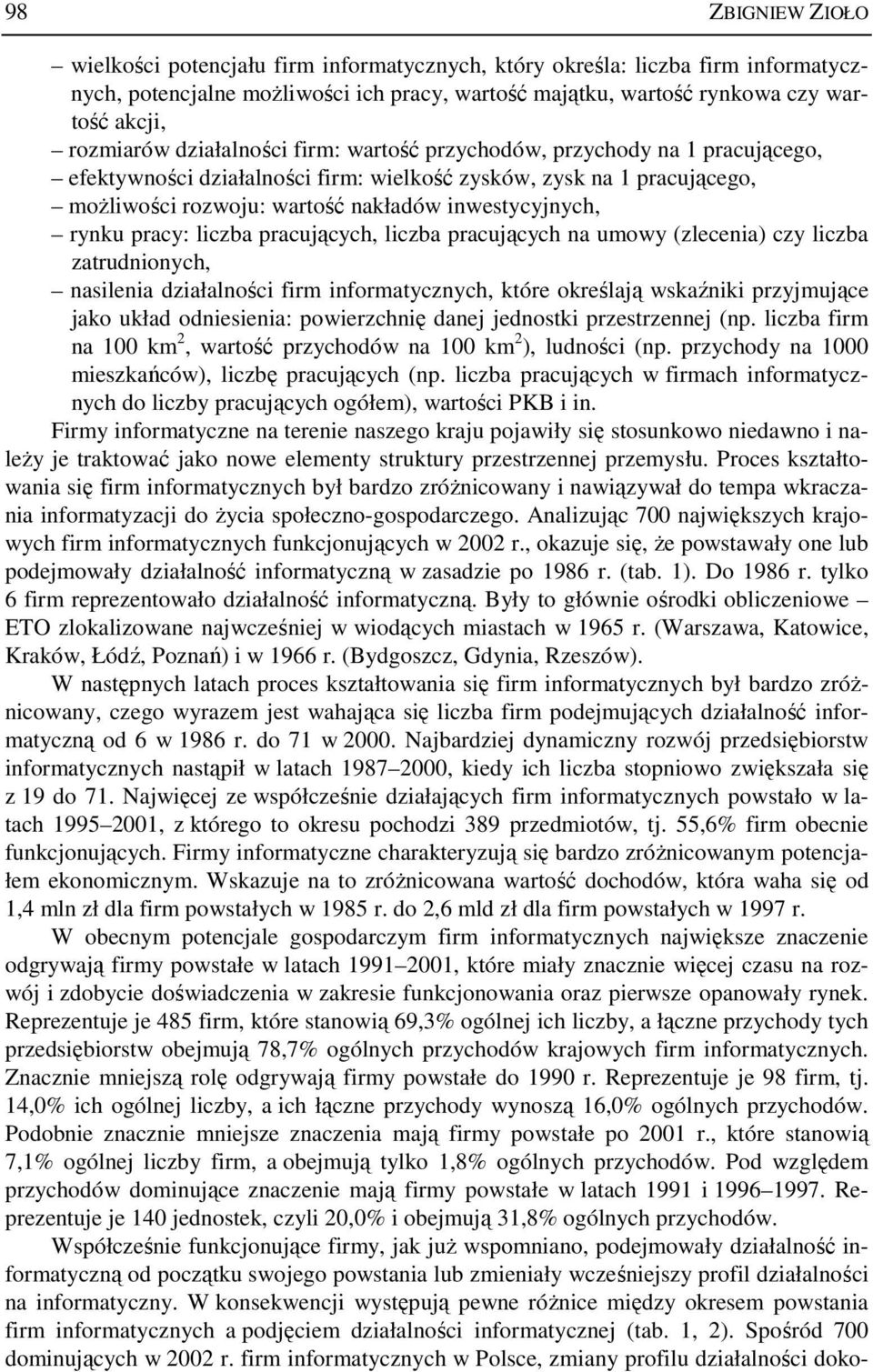 pracujących na umowy (zlecena) czy lczba zatrudnonych, naslena dzałalnośc frm nformatycznych, które określają wskaźnk przyjmujące jako układ odnesena: powerzchnę danej jednostk przestrzennej (np.