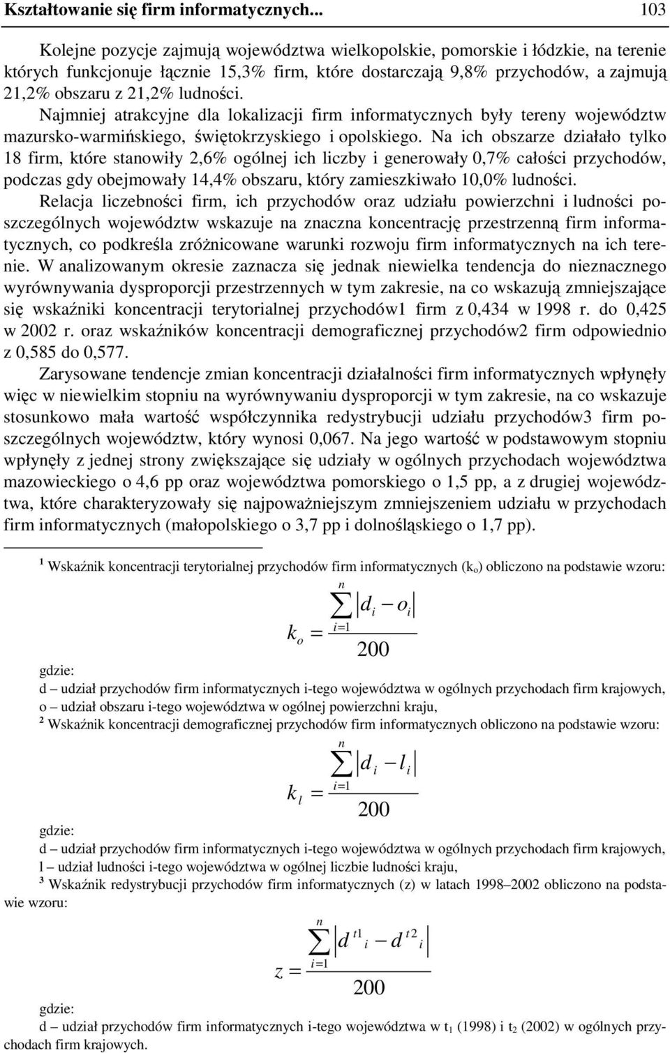 Najmnej atrakcyjne dla lokalzacj frm nformatycznych były tereny województw mazursko-warmńskego, śwętokrzyskego opolskego.