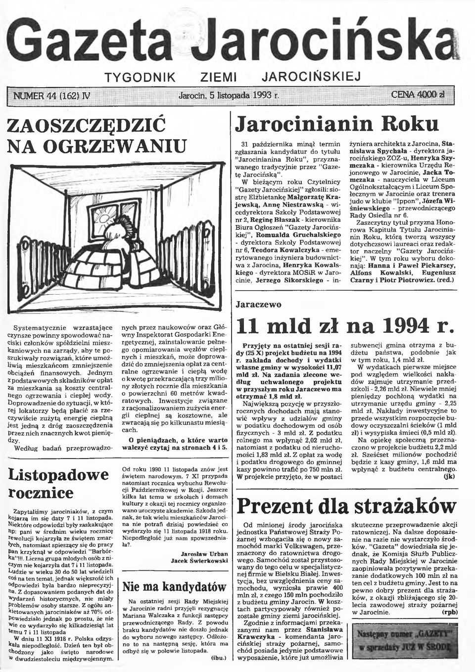 W bieżącym roku Czytelnicy Gazety Jarocińskiej zgłosili: siostrę Elżbietankę Małgorzatę Krajewską, Annę Niestrawską - wicedyrektora Szkoły Podstawowej nr 2, Reginę Błaszak - kierownika Biura Ogłoszeń