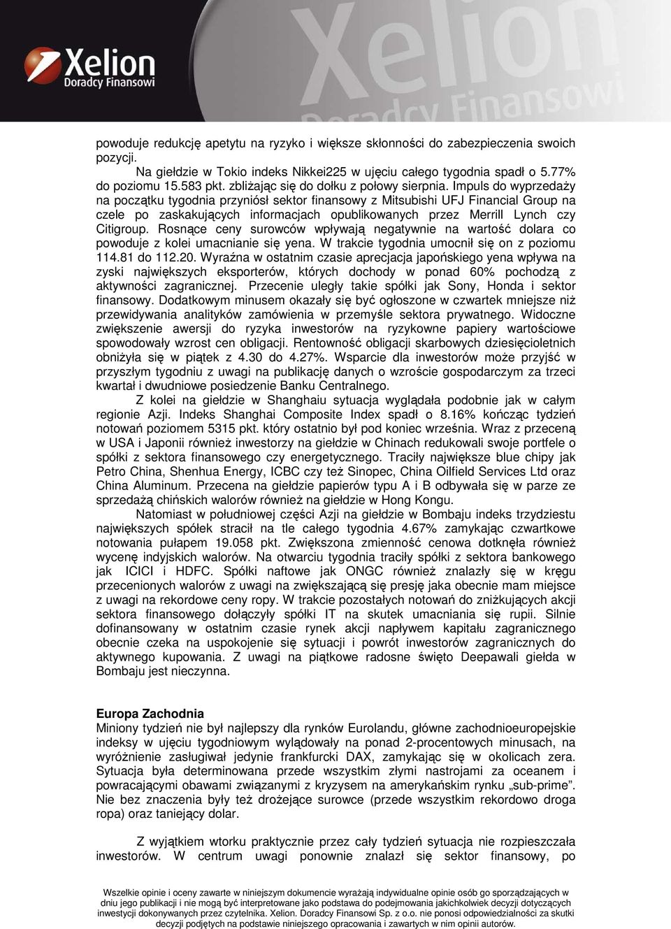 Impuls do wyprzedaŝy na początku tygodnia przyniósł sektor finansowy z Mitsubishi UFJ Financial Group na czele po zaskakujących informacjach opublikowanych przez Merrill Lynch czy Citigroup.