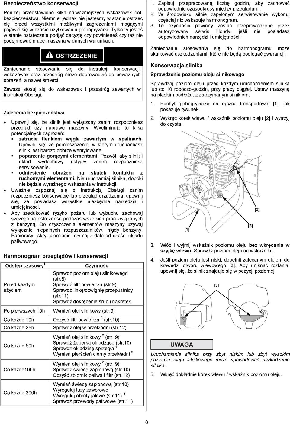 Tylko ty jesteś w stanie ostatecznie podjąć decyzję czy powinieneś czy też nie podejmować pracę maszyną w danych warunkach.