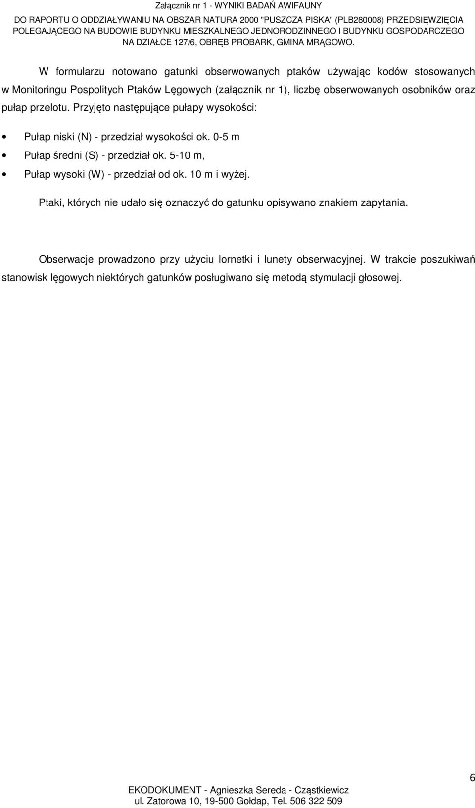 0-5 m Pułap średni (S) - przedział ok. 5-10 m, Pułap wysoki (W) - przedział od ok. 10 m i wyżej.