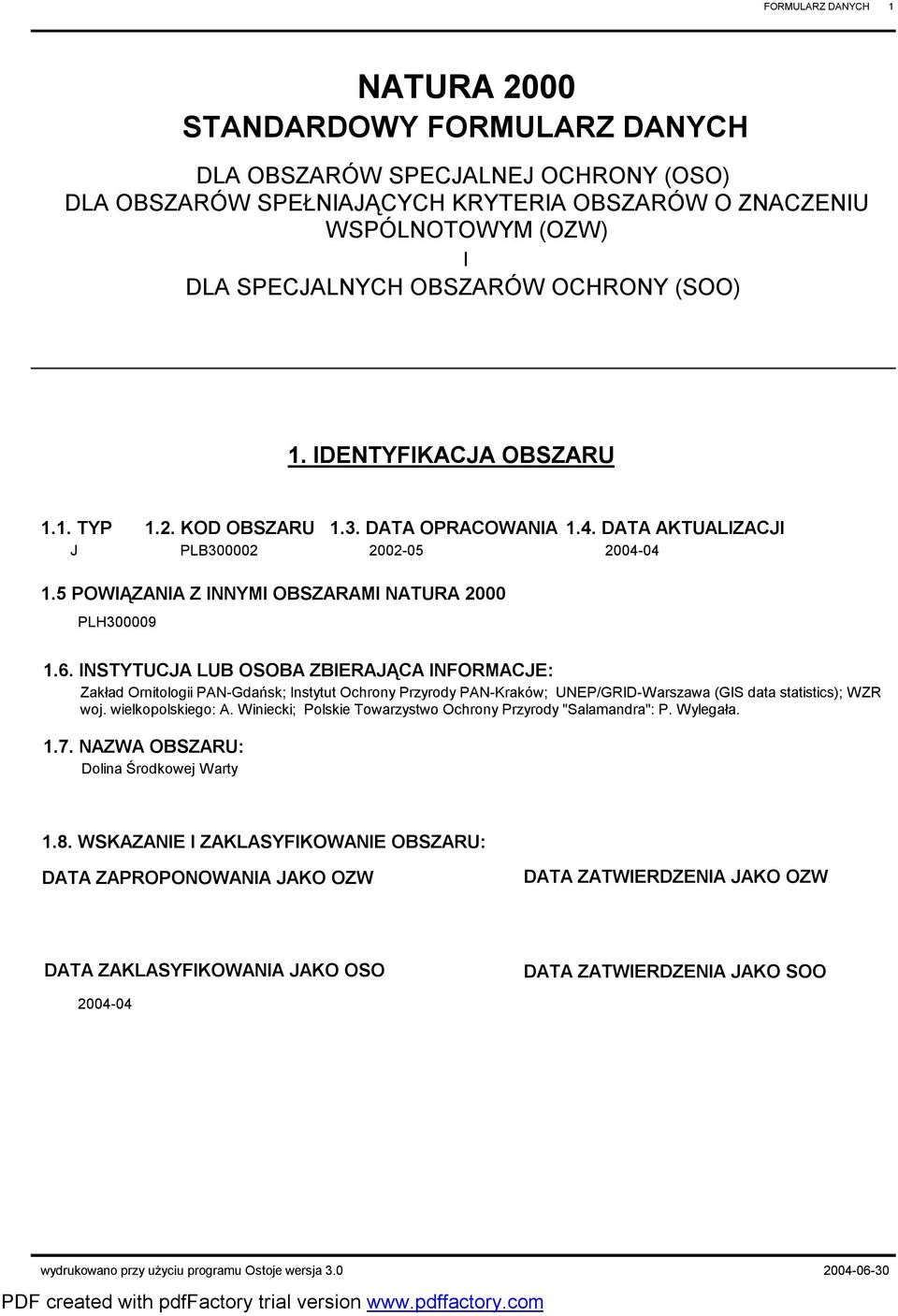 INSTYTUJA LU OSOA ZIERAJĄA INFORMAJE: Zakład Ornitologii ANGdańsk; Instytut Ochrony rzyrody ANKraków; UNE/GRIDWarszawa (GIS data statistics); WZR woj. wielkopolskiego: A.