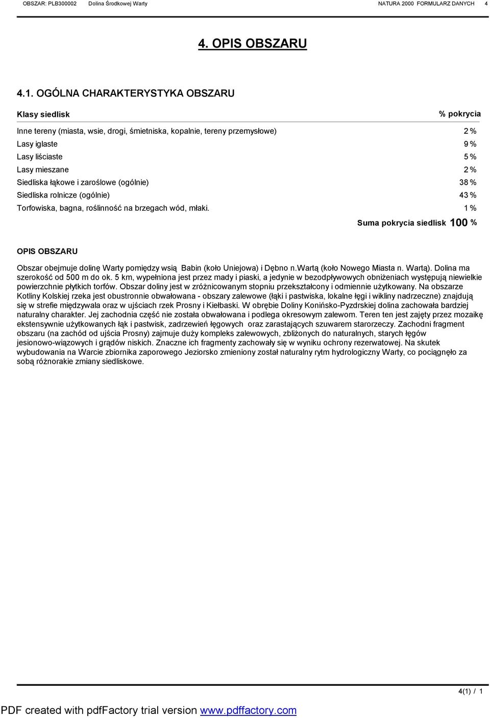 łąkowe i zaroślowe (ogólnie) 38% Siedliska rolnicze (ogólnie) 43% Torfowiska, bagna, roślinność na brzegach wód, młaki.