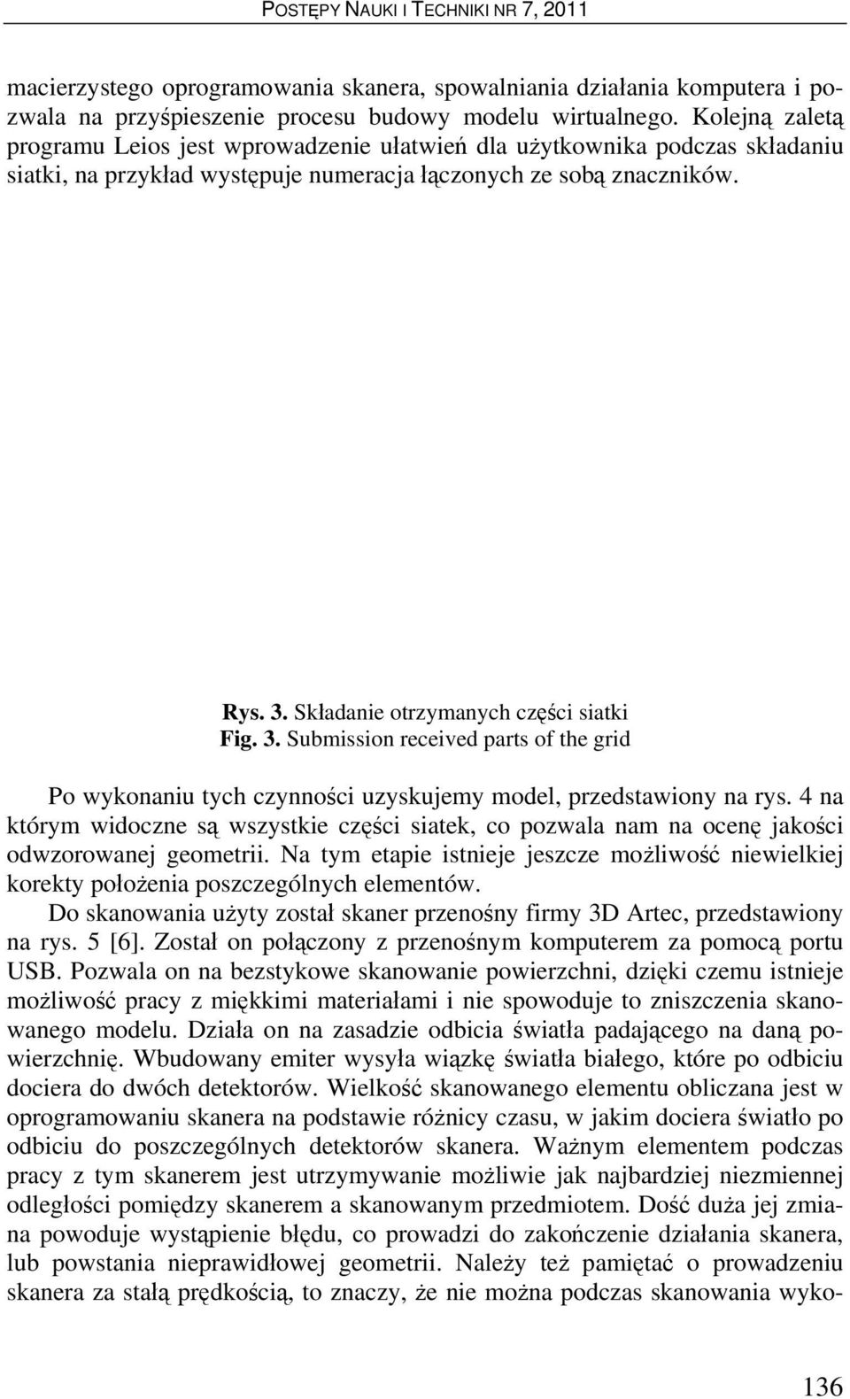 Składanie otrzymanych części siatki Fig. 3. Submission received parts of the grid Po wykonaniu tych czynności uzyskujemy model, przedstawiony na rys.