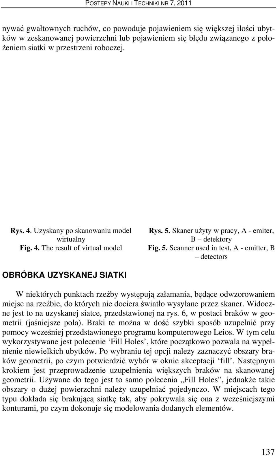 Skaner użyty w pracy, A - emiter, B detektory Fig. 5.