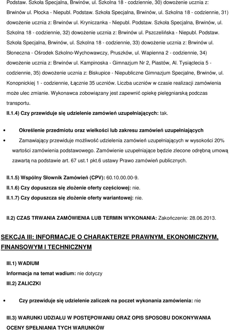 Słneczna - Ośrdek Szkln-Wychwawczy, Pruszków, ul. Wapienna 2 - cdziennie, 34) dwżenie ucznia z: Brwinów ul. Kampinska - Gimnazjum Nr 2, Piastów, Al.