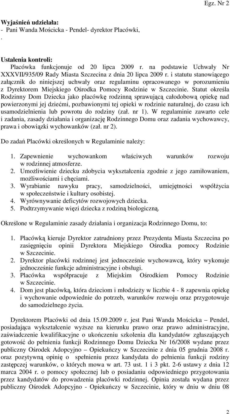 i statutu stanowiącego załącznik do niniejszej uchwały oraz regulaminu opracowanego w porozumieniu z Dyrektorem Miejskiego Ośrodka Pomocy Rodzinie w Szczecinie.