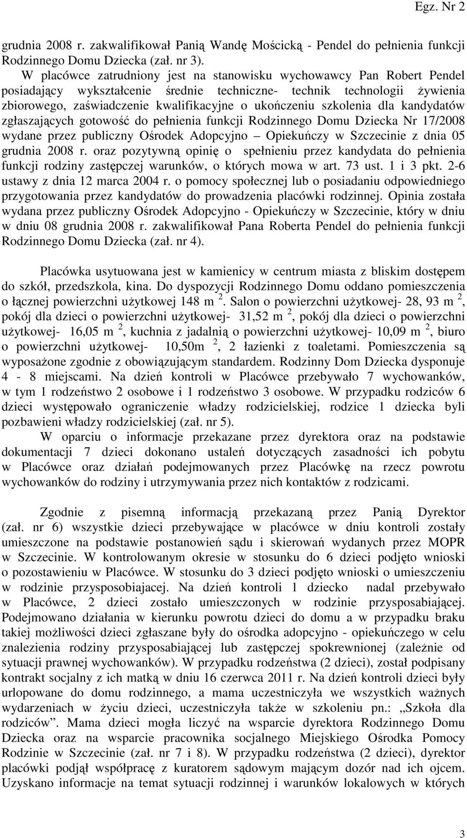 szkolenia dla kandydatów zgłaszających gotowość do pełnienia funkcji Rodzinnego Domu Dziecka Nr 17/2008 wydane przez publiczny Ośrodek Adopcyjno Opiekuńczy w Szczecinie z dnia 05 grudnia 2008 r.