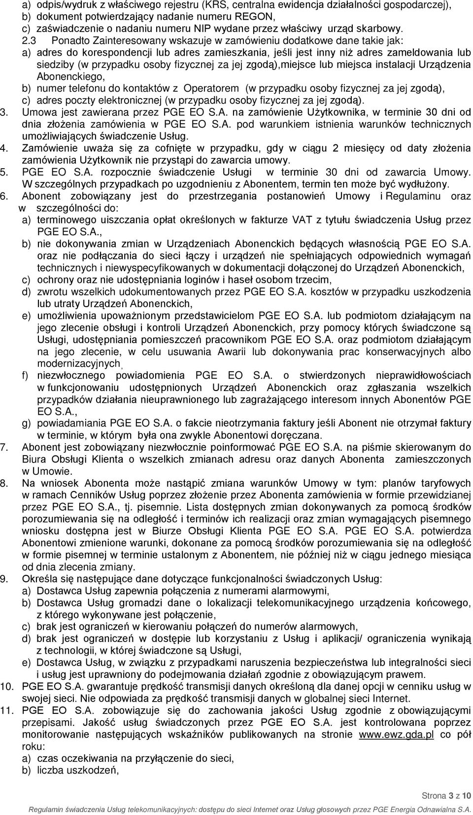 3 Ponadto Zainteresowany wskazuje w zamówieniu dodatkowe dane takie jak: a) adres do korespondencji lub adres zamieszkania, jeśli jest inny niż adres zameldowania lub siedziby (w przypadku osoby