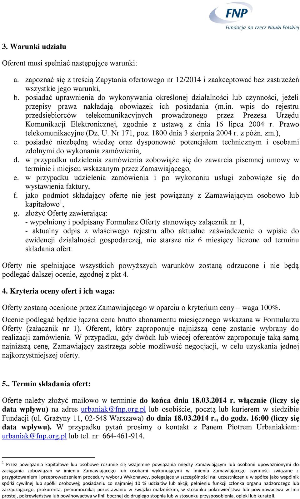 wpis do rejestru przedsiębiorców telekomunikacyjnych prowadzonego przez Prezesa Urzędu Komunikacji Elektronicznej, zgodnie z ustawą z dnia 16 lipca 2004 r. Prawo telekomunikacyjne (Dz. U. Nr 171, poz.