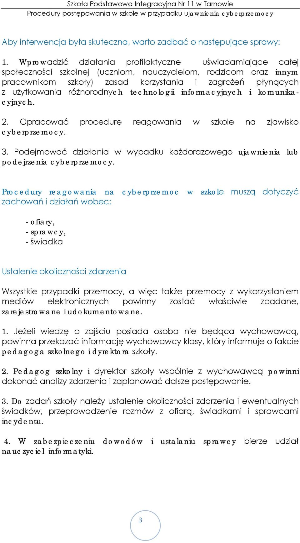 różnorodnych technologii informacyjnych i komunikacyjnych. 2. Opracować procedurę reagowania w szkole na zjawisko cyberprzemocy. 3.