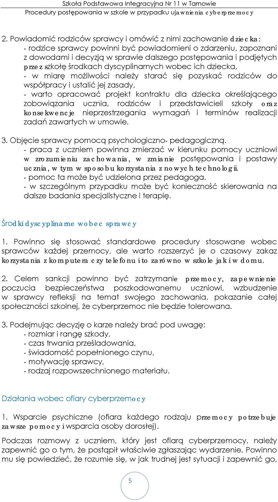 określającego zobowiązania ucznia, rodziców i przedstawicieli szkoły oraz konsekwencje nieprzestrzegania wymagań i terminów realizacji zadań zawartych w umowie. 3.