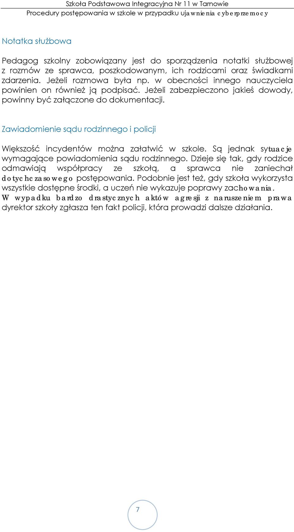 Zawiadomienie sądu rodzinnego i policji Większość incydentów można załatwić w szkole. Są jednak sytuacje wymagające powiadomienia sądu rodzinnego.