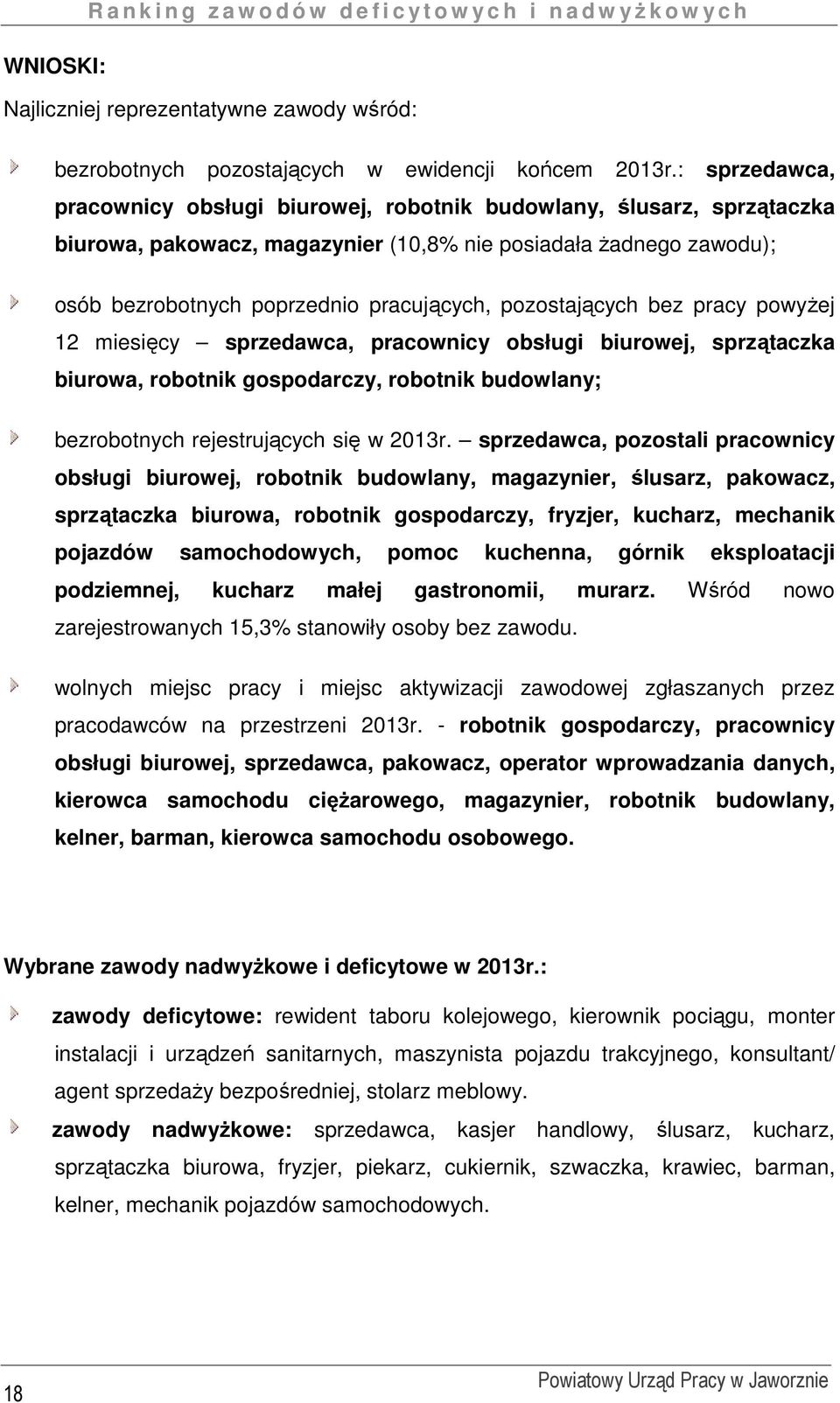 pozostających bez pracy powyżej 12 miesięcy sprzedawca, pracownicy obsługi biurowej, sprzątaczka biurowa, robotnik gospodarczy, robotnik budowlany; bezrobotnych rejestrujących się w 2013r.