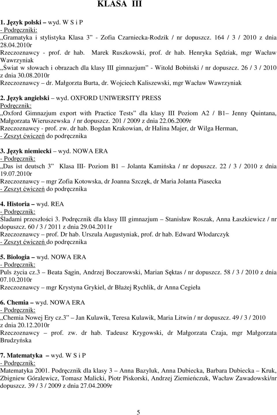 2010r Rzeczoznawcy dr. Małgorzta Burta, dr. Wojciech Kaliszewski, mgr Wacław Wawrzyniak 2. Język angielski wyd.