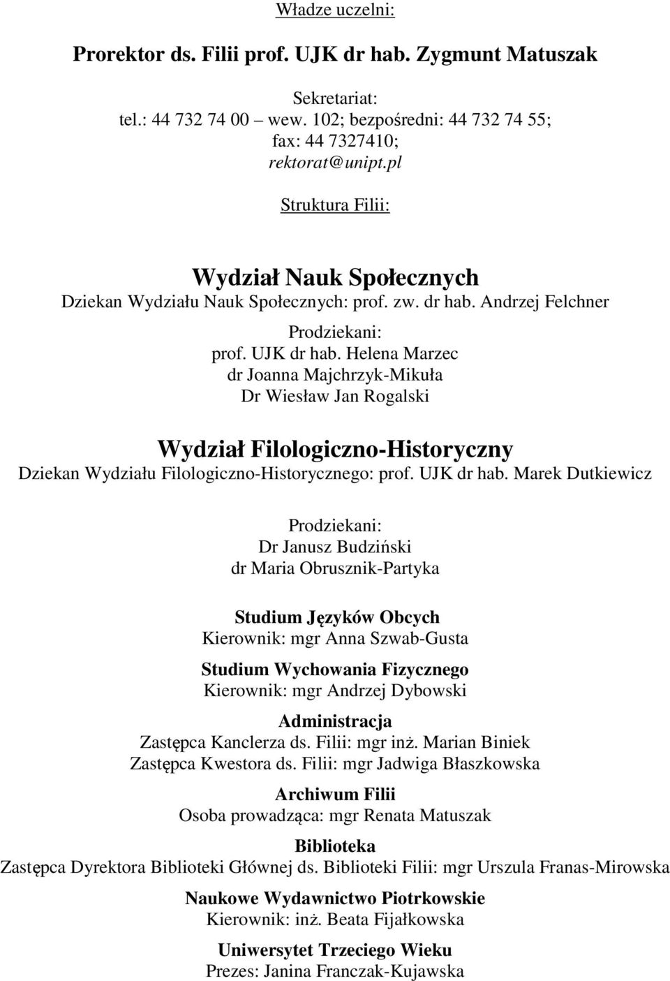 Helena Marzec dr Joanna Majchrzyk-Mikuła Dr Wiesław Jan Rogalski Wydział Filologiczno-Historyczny Dziekan Wydziału Filologiczno-Historycznego: prof. UJK dr hab.