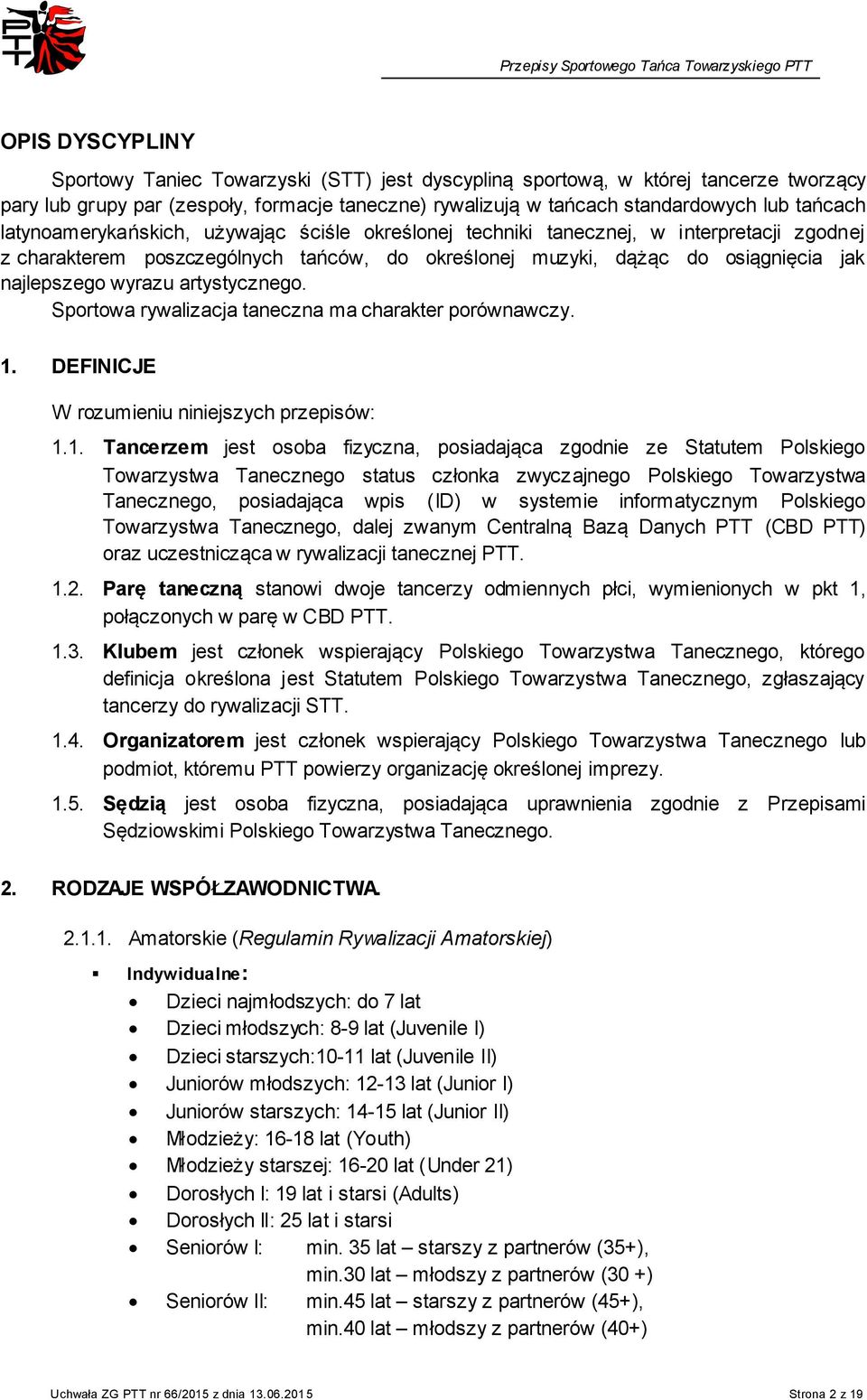 dążąc do osiągnięcia jak najlepszego wyrazu artystycznego. Sportowa rywalizacja taneczna ma charakter porównawczy. 1.