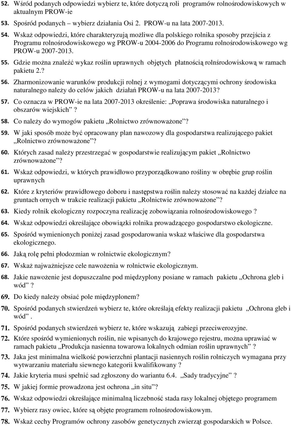 Gdzie moŝna znaleźć wykaz roślin uprawnych objętych płatnością rolnśrodowiskową w ramach pakietu 2.? 56.