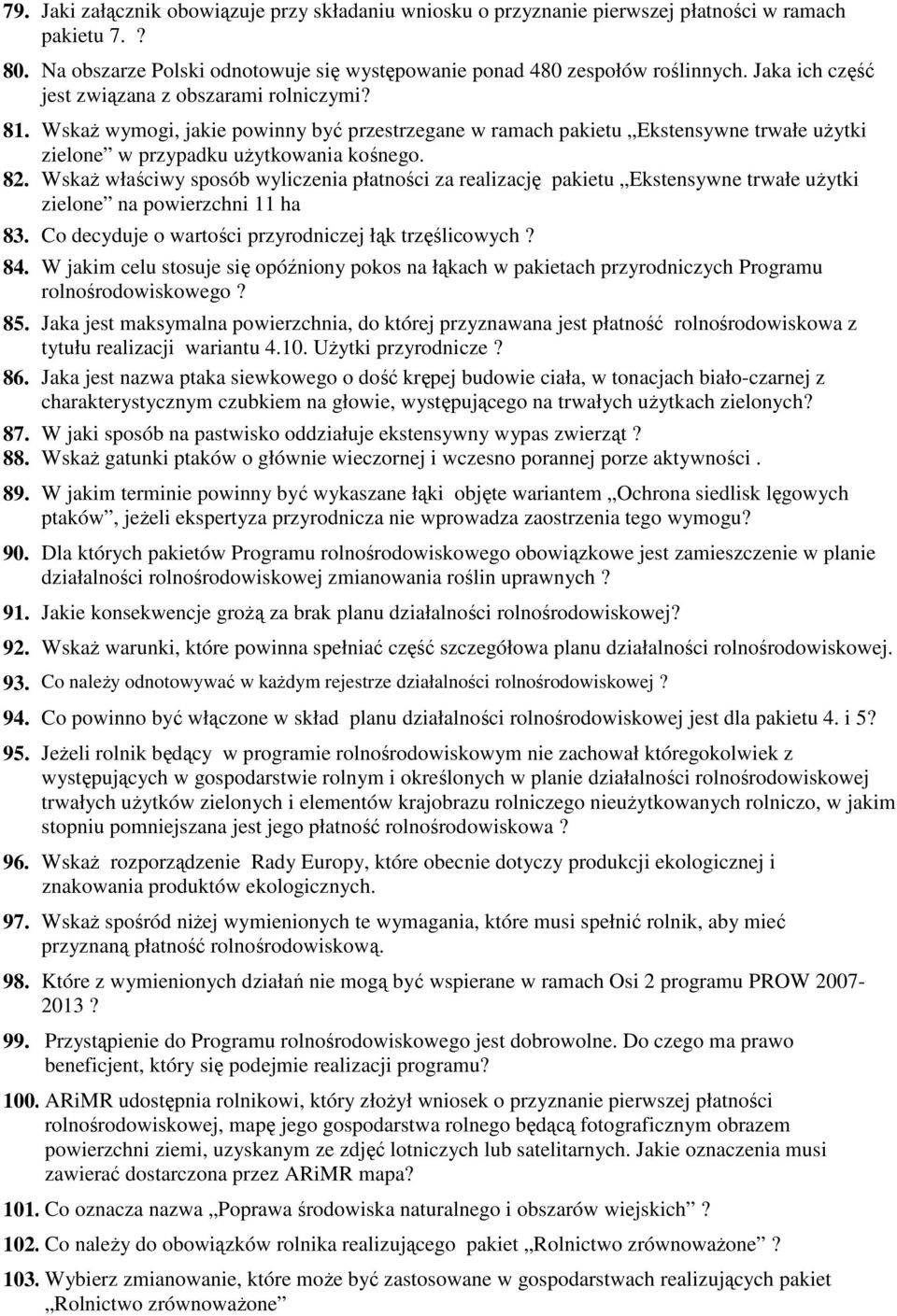 WskaŜ właściwy sposób wyliczenia płatności za realizację pakietu Ekstensywne trwałe uŝytki zielone na powierzchni 11 ha 83. Co decyduje o wartości przyrodniczej łąk trzęślicowych? 84.