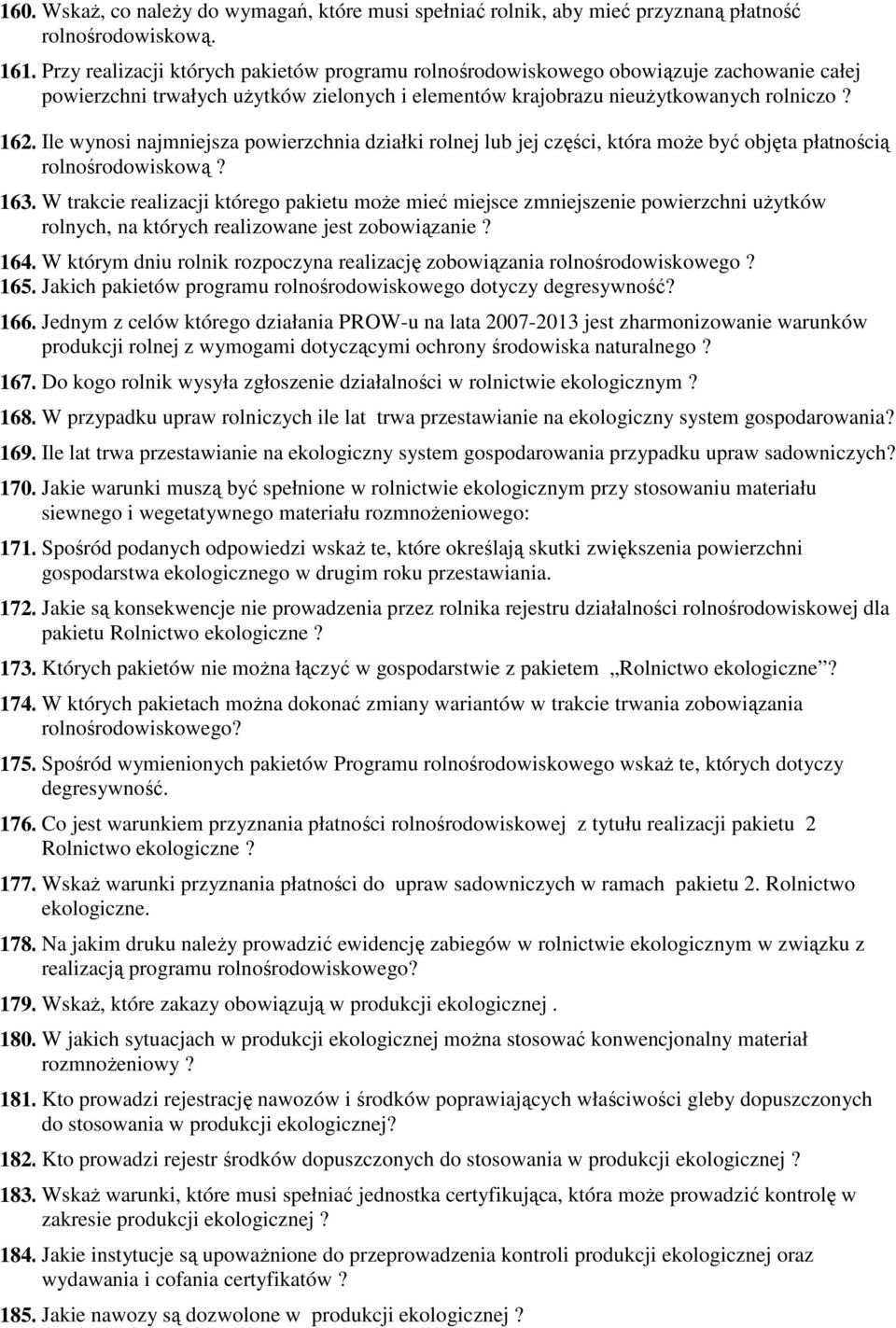 Ile wynosi najmniejsza powierzchnia działki rolnej lub jej części, która moŝe być objęta płatnością rolnośrodowiskową? 163.