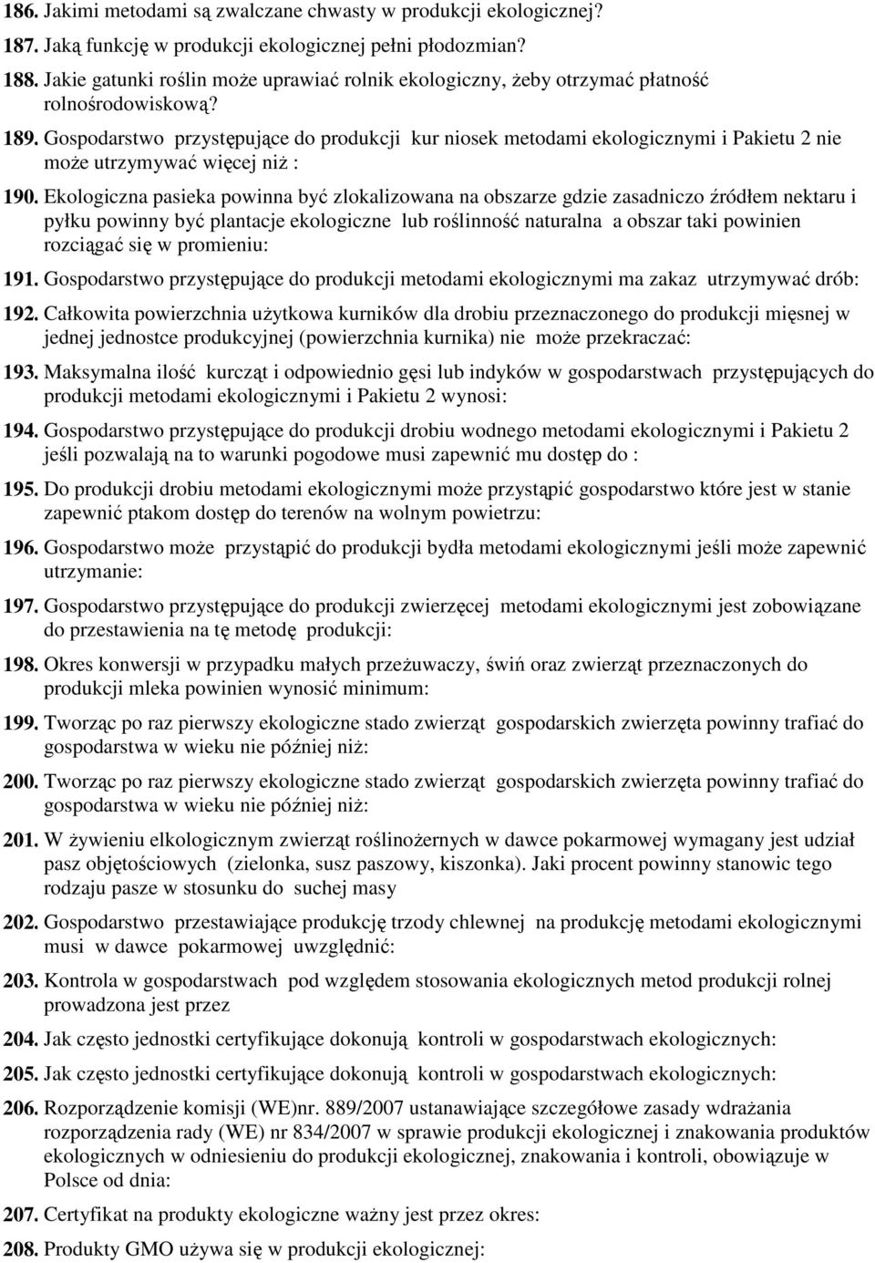 Gospodarstwo przystępujące do produkcji kur niosek metodami ekologicznymi i Pakietu 2 nie moŝe utrzymywać więcej niŝ : 190.